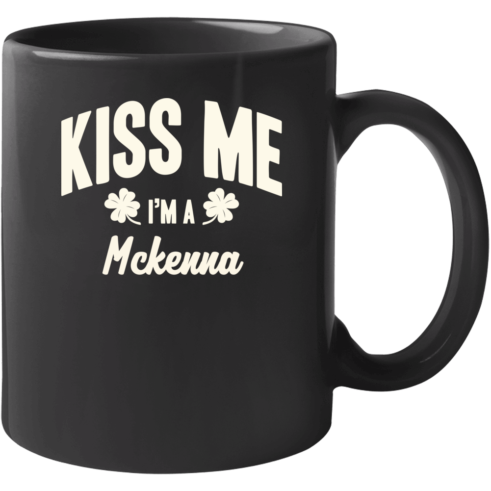 Mckenna Kiss Me I'm A Last Name Irish Ireland St Patricks Day Mug
