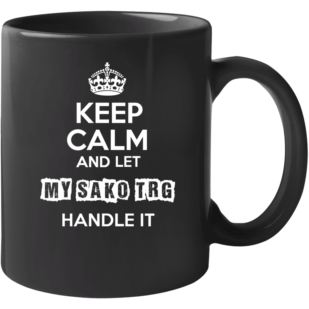 Keep Calm And Let My Sako Trg Handle It Mug Keep Calm And Let My Sako Trg Handle It Mug