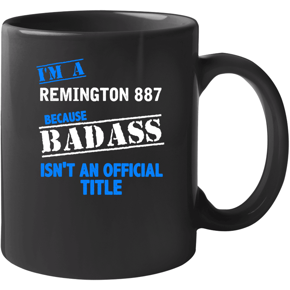 Remington 887 Because Badass Isnt Official Mug Remington 887 Because Badass Isnt Official Mug