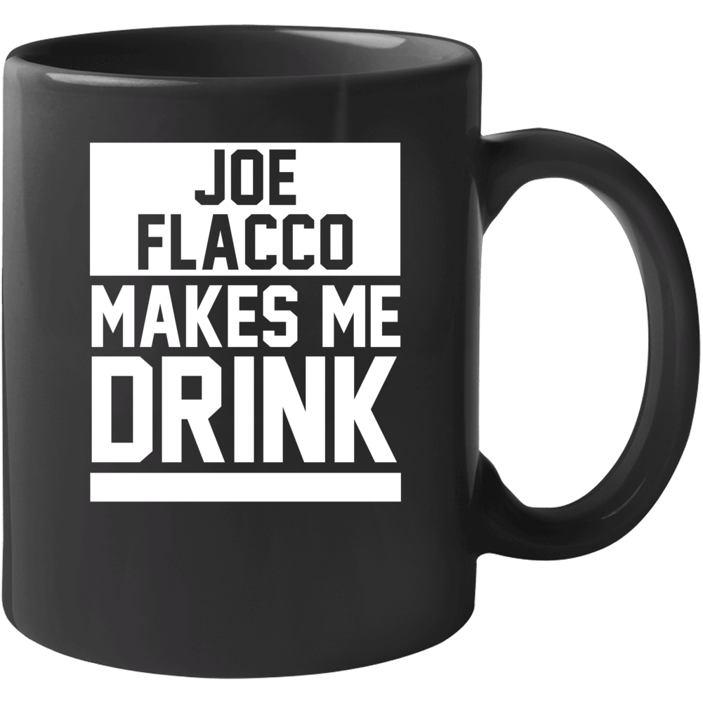 Joe Flacco Makes Me Drink Baltimore Football Player Funny Fan Mug Joe Flacco Makes Me Drink Baltimore Football Player Funny Fan Mug
