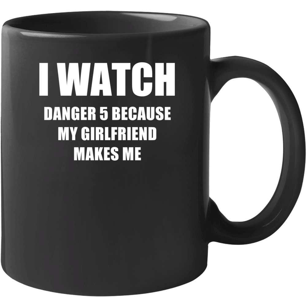 I Watch Danger 5 Girlfriend Tv Show Mug I Watch Danger 5 Girlfriend Tv Show Mug
