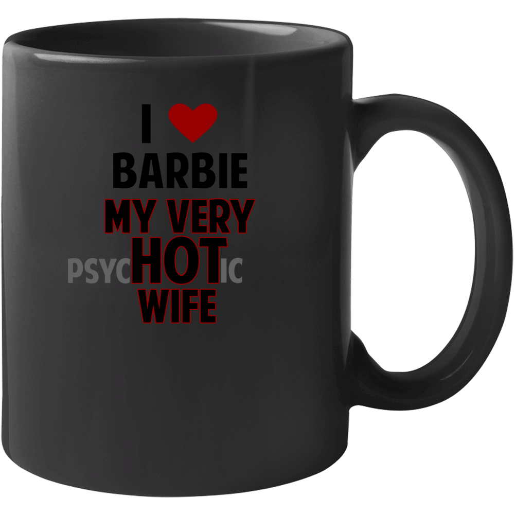 Love My Hot Psychotic Wife Barbie Funny Marriage Mug Love My Hot Psychotic Wife Barbie Funny Marriage Mug