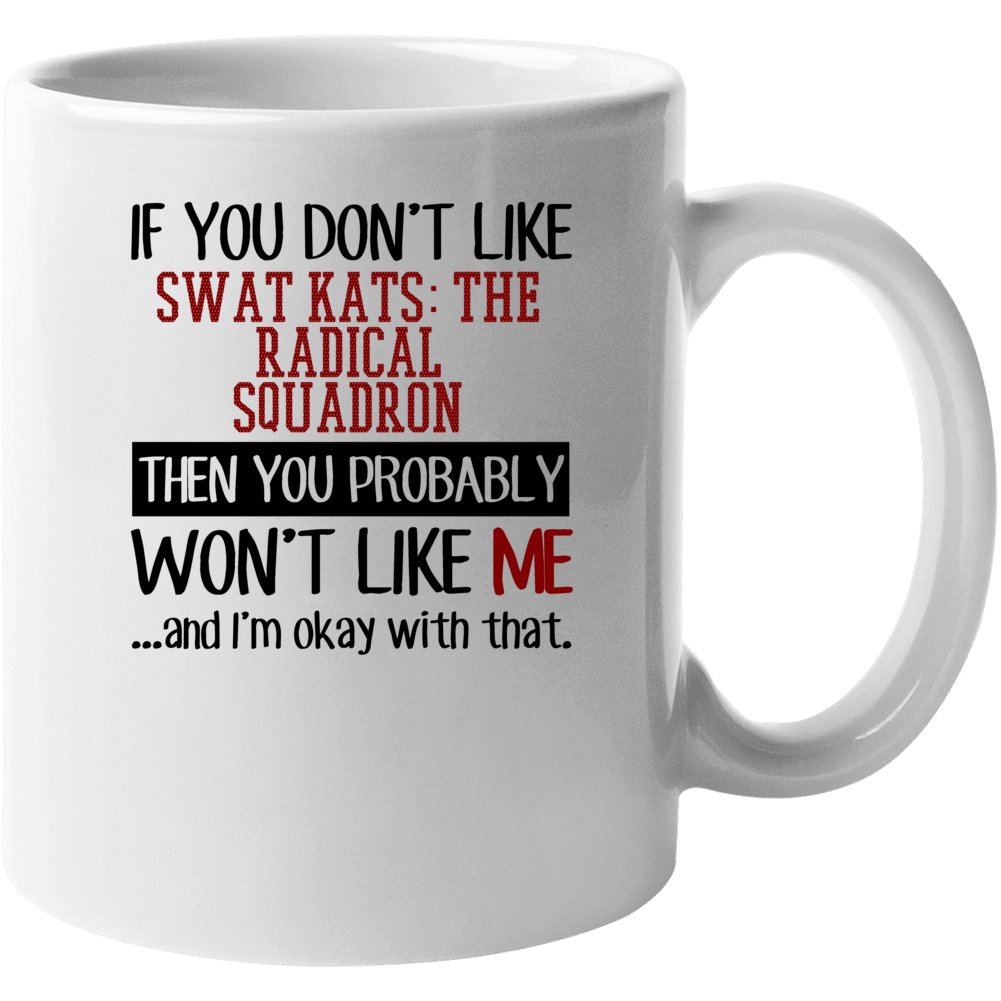 You Dont Like Swat Kats The Radical Squadron Sci Fi Tv Show Mug