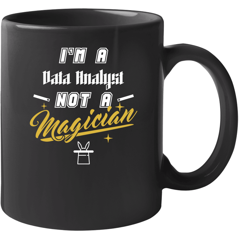I'm A Data Analyst Not A Magician Cool Job Mug