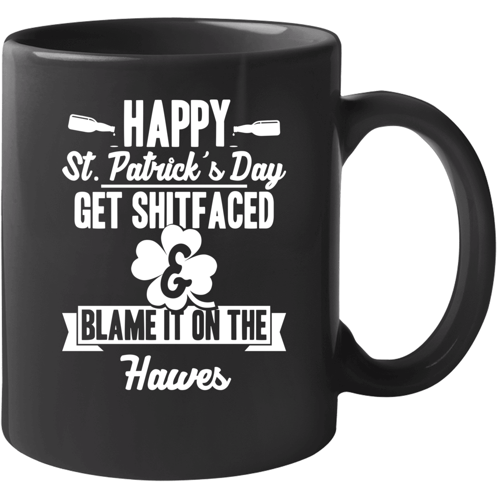 Get Shit Faced And Blame It On The Hawes Funny Last Name Mug Get Shit Faced And Blame It On The Hawes Funny Last Name Mug