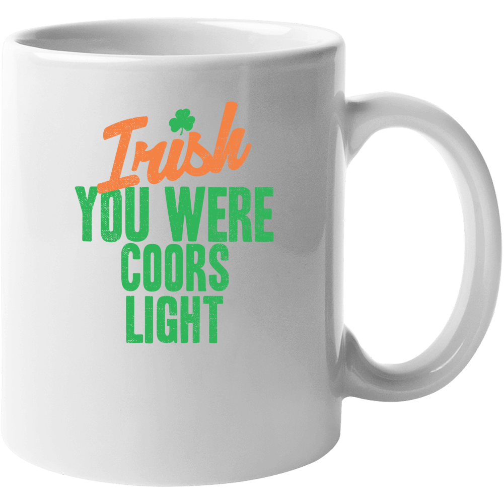 Coors Light I Wish Irish You Were Food Drink Funny Party St Patricks D Coors Light I Wish Irish You Were Food Drink Funny Party St Patricks D