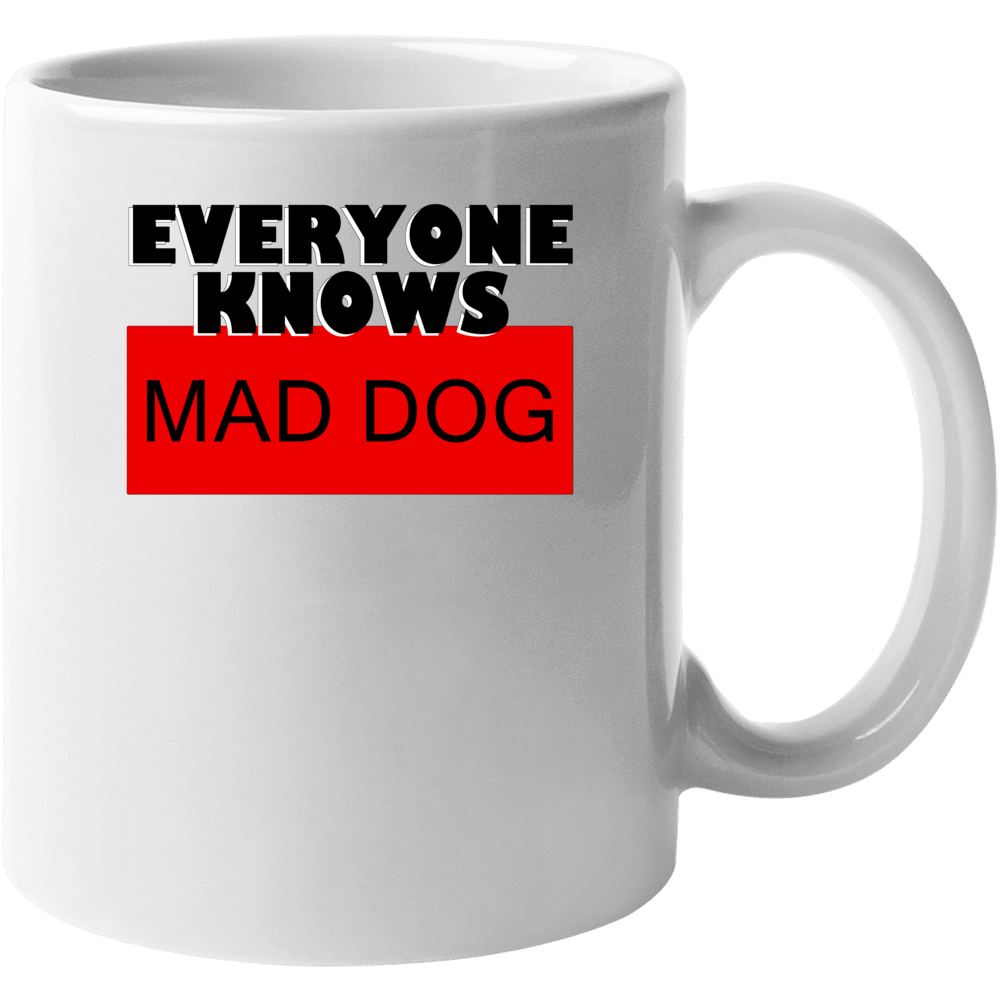Mad Dog Everyone Knows Gangster Cool Mug Mad Dog Everyone Knows Gangster Cool Mug