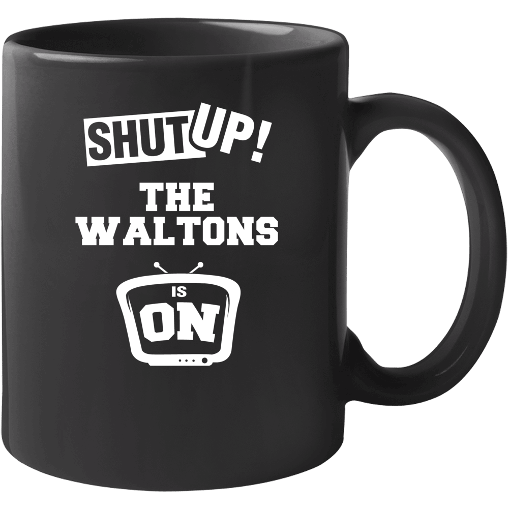 Shut Up The Waltons Is On Tv Show Mug Shut Up The Waltons Is On Tv Show Mug