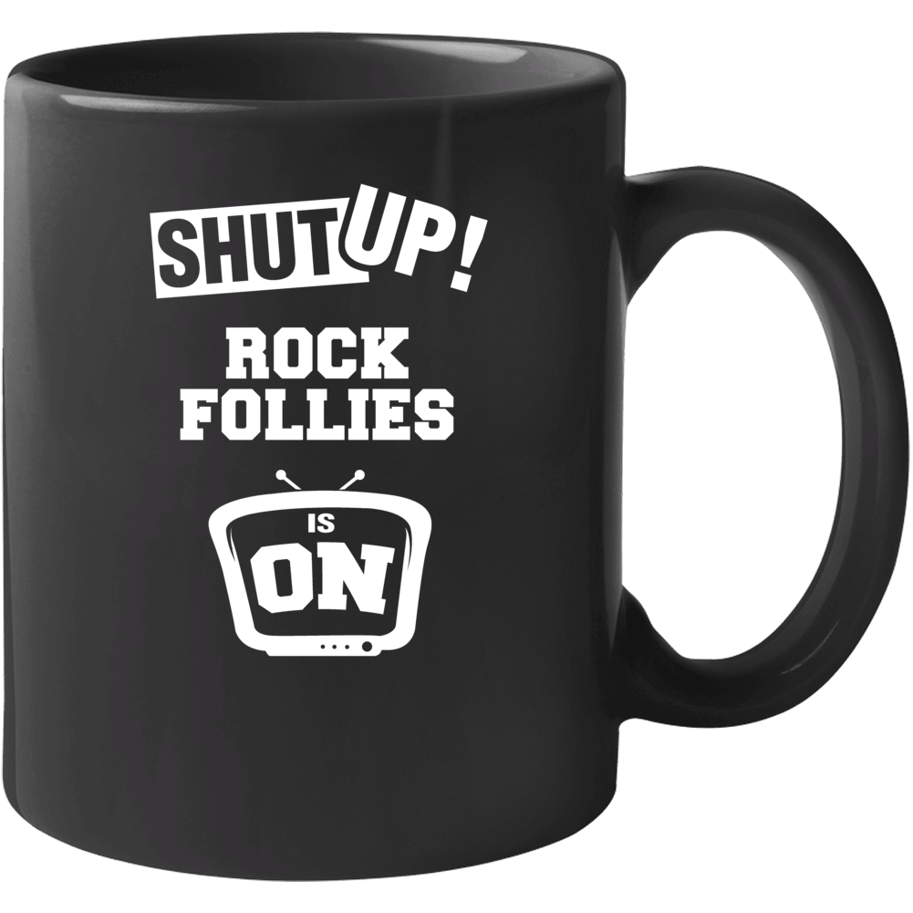 Shut Up Rock Follies Is On Tv Show Mug