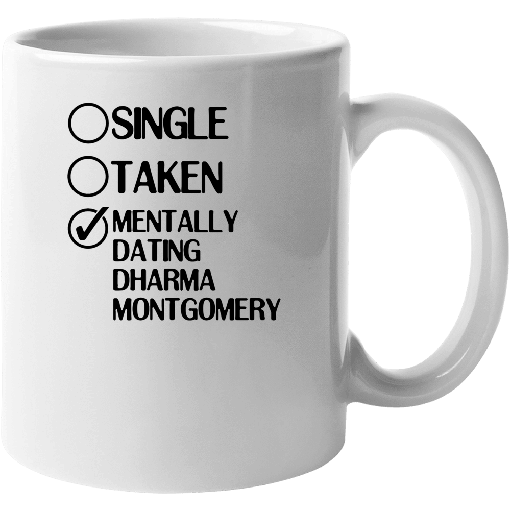 Single Taken Dating Dharma Montgomery Dharma And Greg Mug Single Taken Dating Dharma Montgomery Dharma And Greg Mug