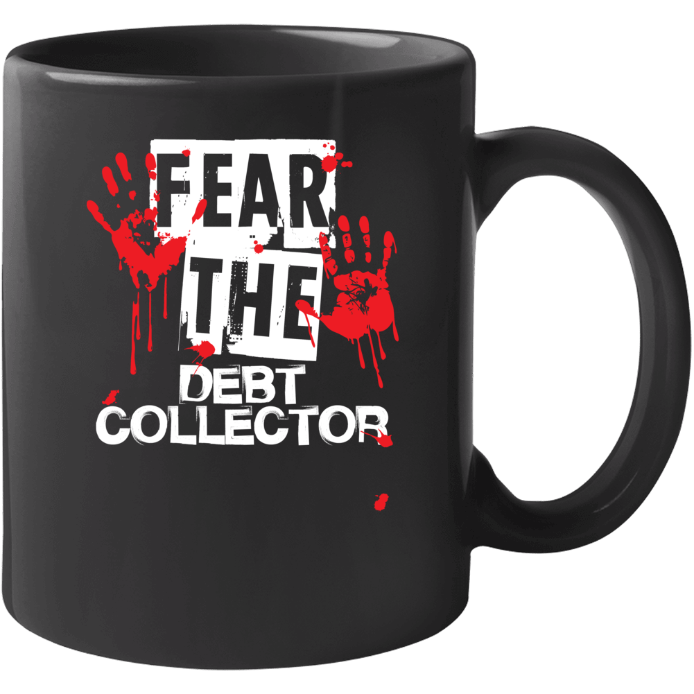 Debt Collector Fear The Worker Funny Scary Custom Job Mug