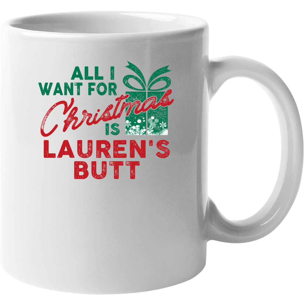 All I Want For Christmas Lauren's Butt Funny Name Holiday Gift Mug