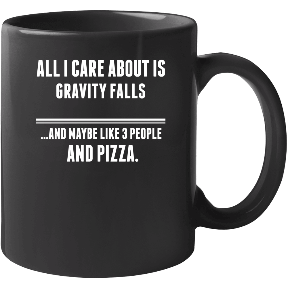 All I Care About Is Gravity Falls Tv Show Mug All I Care About Is Gravity Falls Tv Show Mug