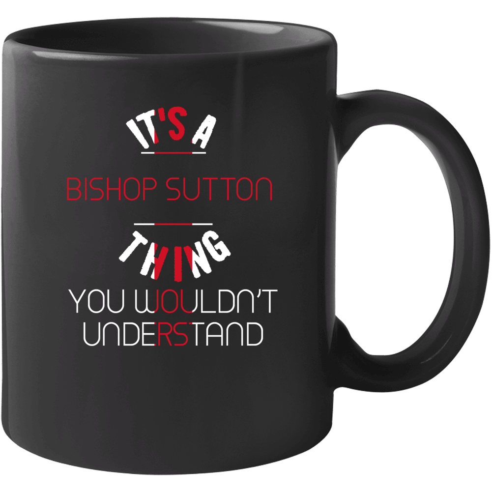 It's A Bishop Sutton Thing You Wouldn't Understand England City Mug It's A Bishop Sutton Thing You Wouldn't Understand England City Mug