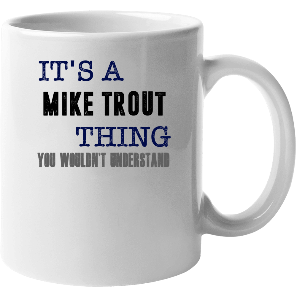It's A Mike Trout Thing You Wouldn't Understand Los Angeles La Basebal