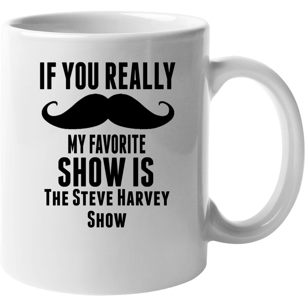 If You Really Mustache My Favourite Show Is The Steve Harvey Show Tv S
