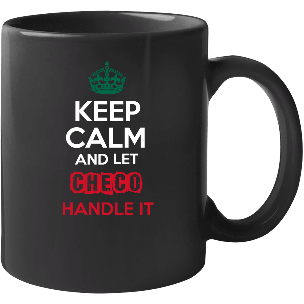 Keep Calm And Let Checo Handle It Mexican Name Mexico Mug Keep Calm And Let Checo Handle It Mexican Name Mexico Mug