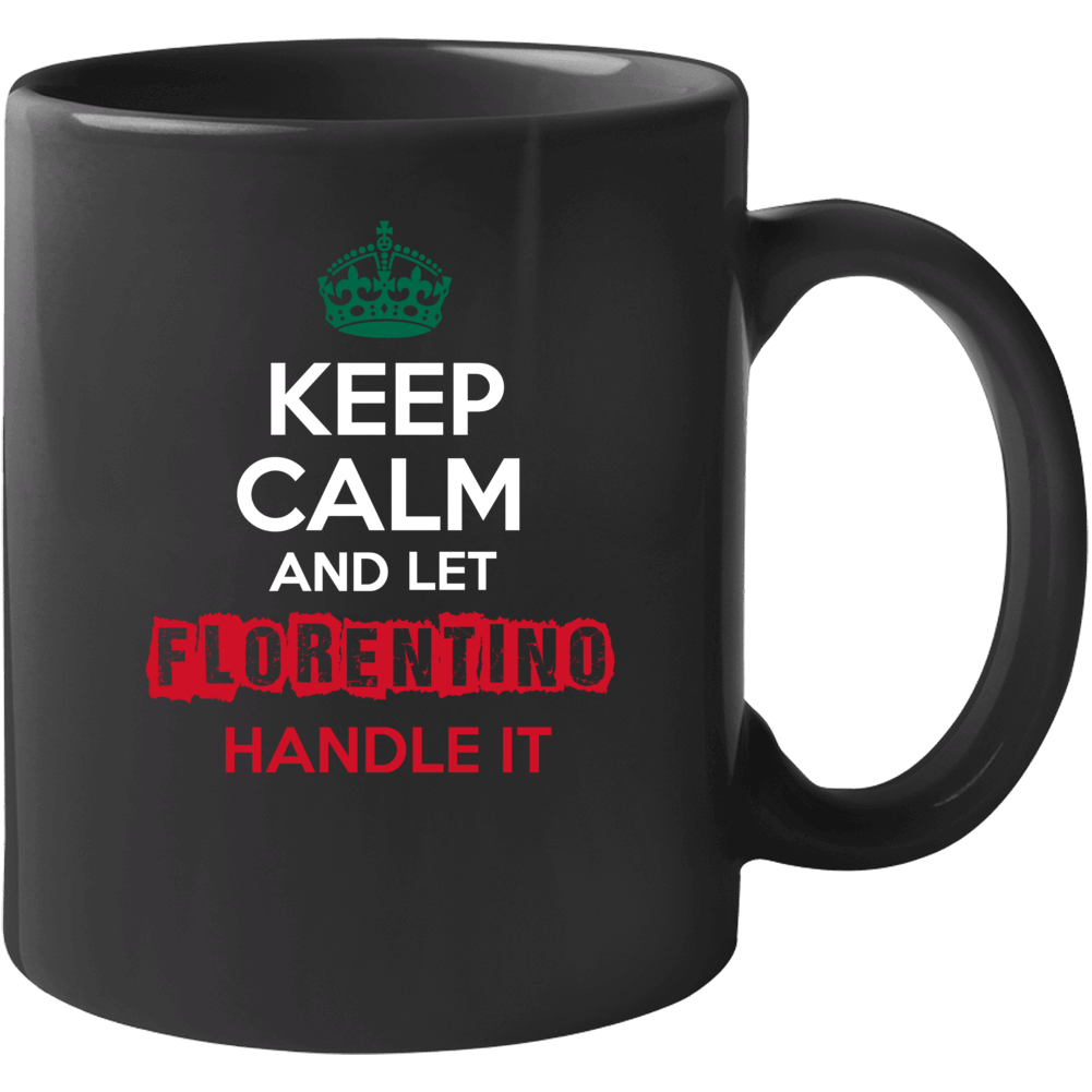 Keep Calm And Let Florentino Handle It Mexican Name Mexico Mug Keep Calm And Let Florentino Handle It Mexican Name Mexico Mug