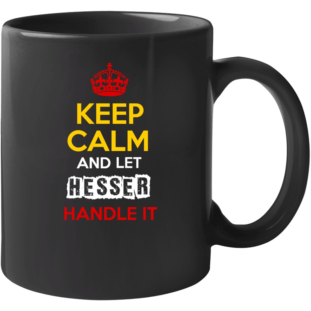 Keep Calm And Let Hesser Handle It German Name Germany Mug Keep Calm And Let Hesser Handle It German Name Germany Mug