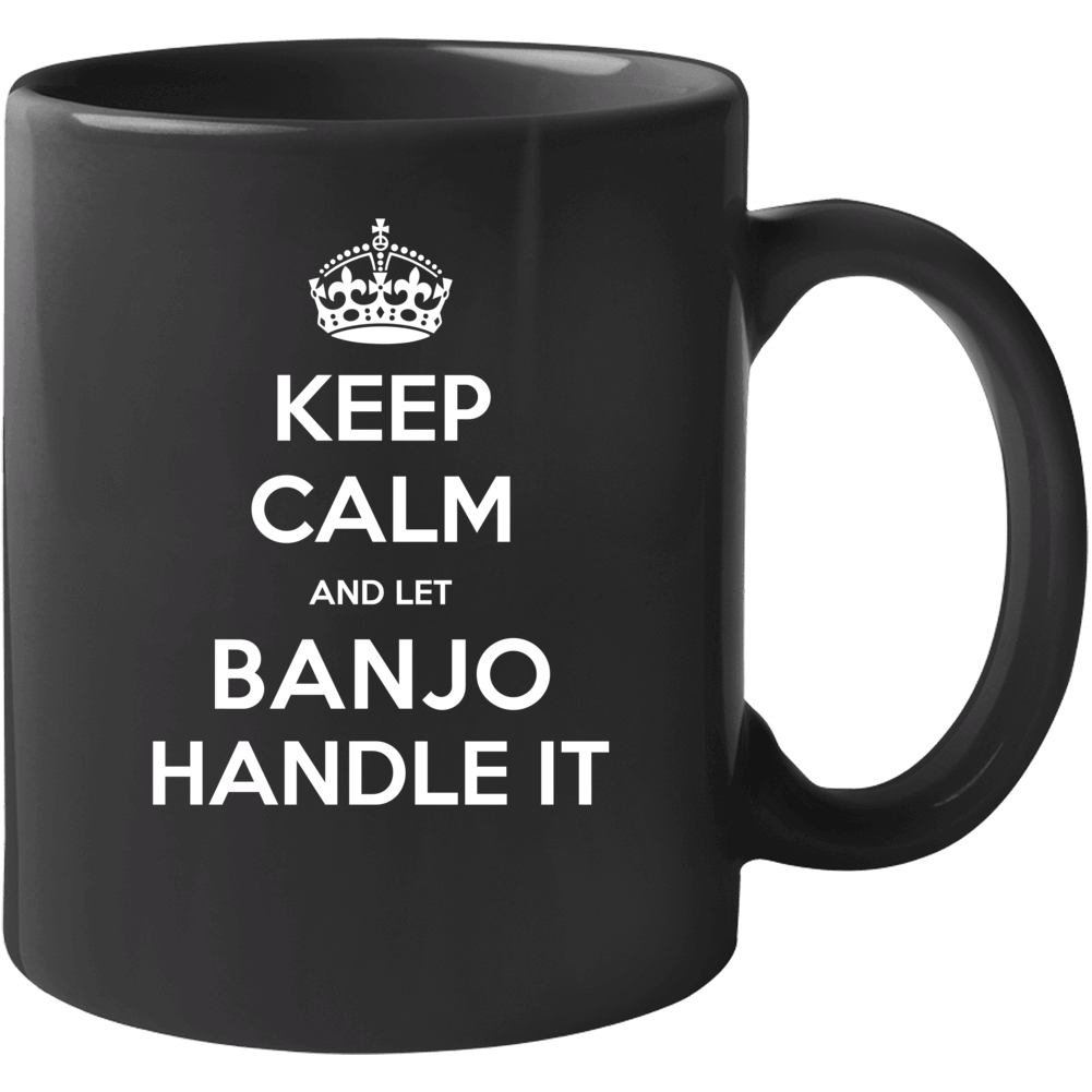 Keep Calm And Let Banjo Handle It Custom First Name Mug Keep Calm And Let Banjo Handle It Custom First Name Mug