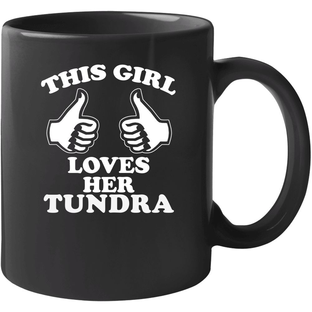 This Girl Loves Her Tundra Car Enthusiast Cool Mug This Girl Loves Her Tundra Car Enthusiast Cool Mug