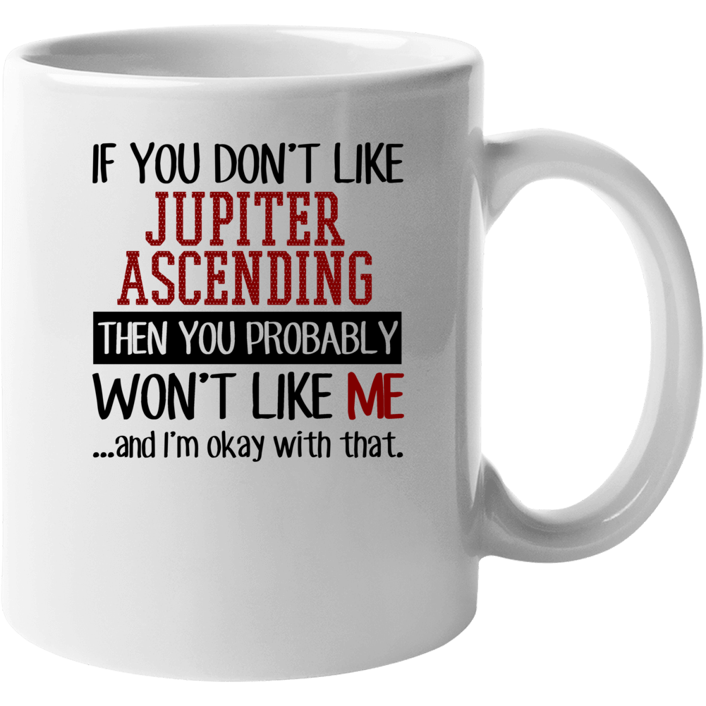 If You Dont Like Jupiter Ascending Sci Fi Fantasy Cult Movie Mug If You Dont Like Jupiter Ascending Sci Fi Fantasy Cult Movie Mug