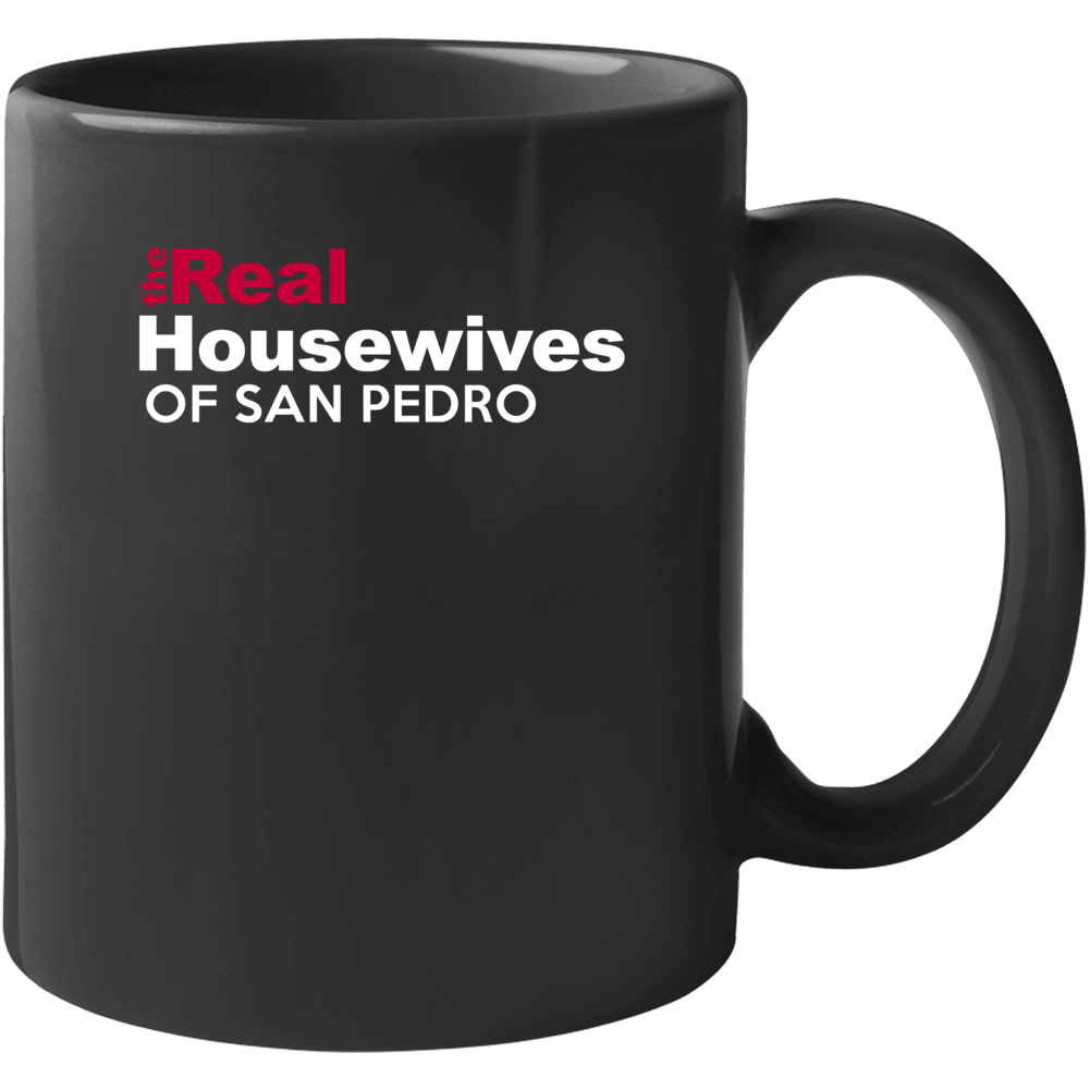 The Real Housewives Of San Pedro California Funny City Parody Mug The Real Housewives Of San Pedro California Funny City Parody Mug