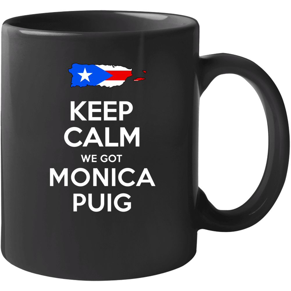 Keep Calm We Got Monica Puig Puerto Rico Tennis Olympics Mug Keep Calm We Got Monica Puig Puerto Rico Tennis Olympics Mug