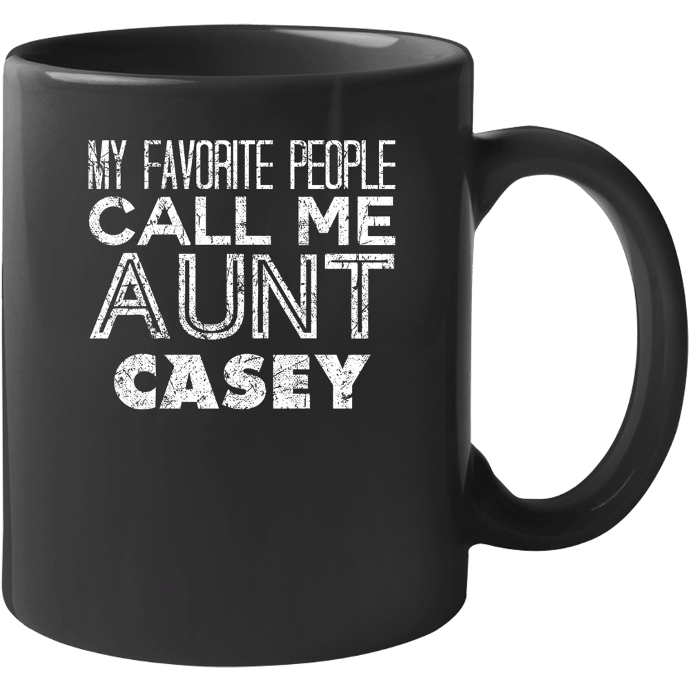 My Favorite People Call Me Aunt Casey Funny Name Worn Look Mug My Favorite People Call Me Aunt Casey Funny Name Worn Look Mug