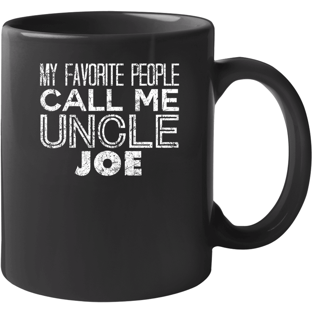My Favorite People Call Me Uncle Joe Funny Cool Name Worn Look Mug My Favorite People Call Me Uncle Joe Funny Cool Name Worn Look Mug