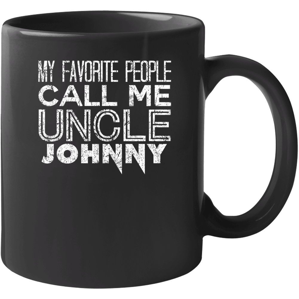 My Favorite People Call Me Uncle Johnny Funny Cool Name Worn Look Mug My Favorite People Call Me Uncle Johnny Funny Cool Name Worn Look Mug