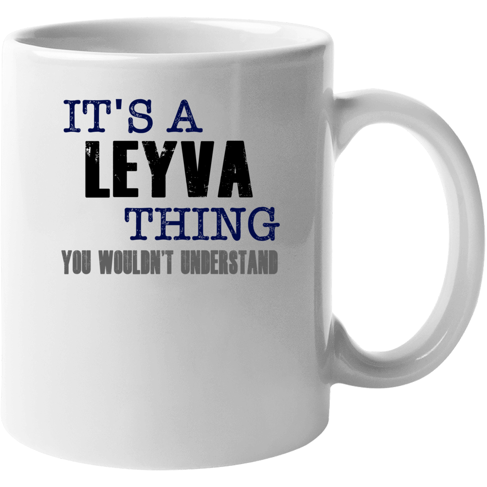 Leyva Thing You Wouldn't Understand Essential Family Mug Leyva Thing You Wouldn't Understand Essential Family Mug