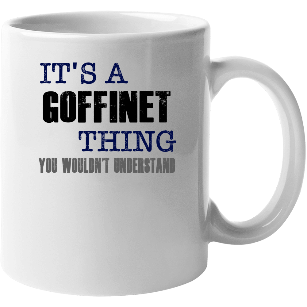 Goffinet Thing You Wouldn't Understand Essential Family Mug Goffinet Thing You Wouldn't Understand Essential Family Mug