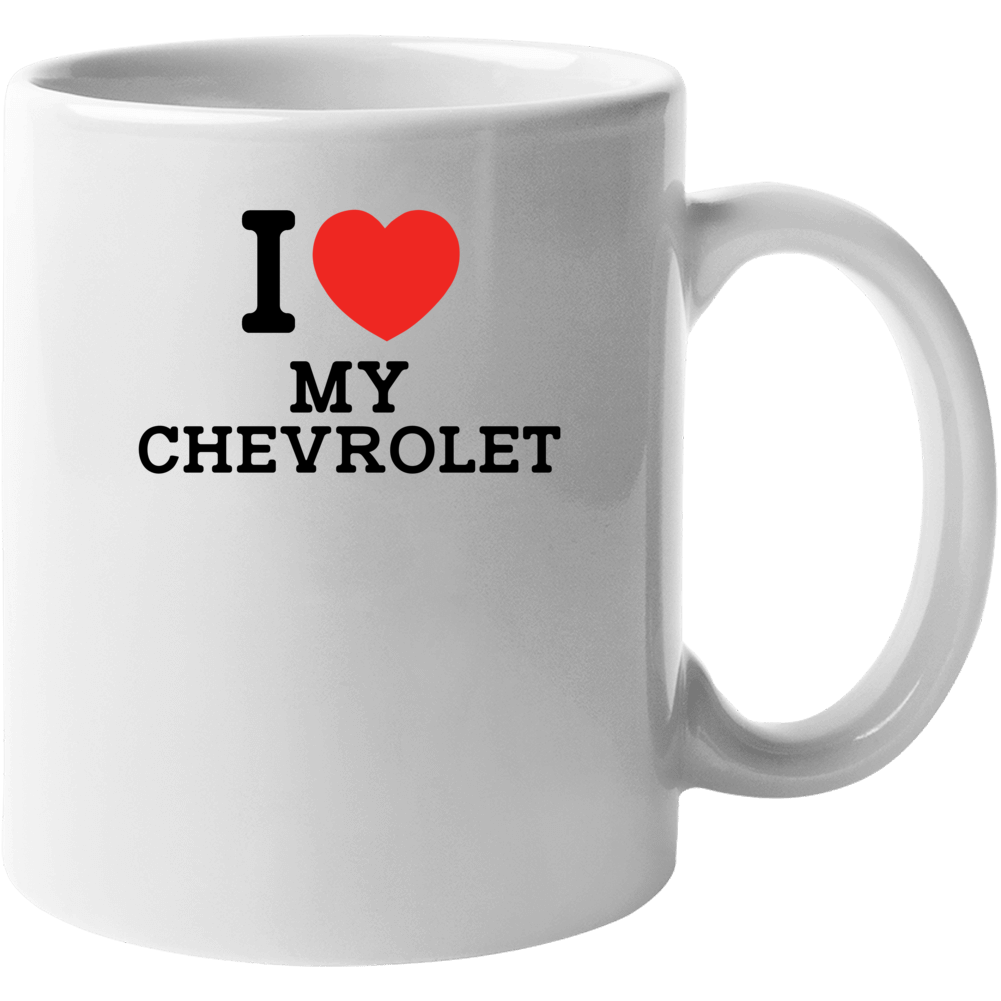 I Love My Chevrolet Car Enthusiast Mug I Love My Chevrolet Car Enthusiast Mug