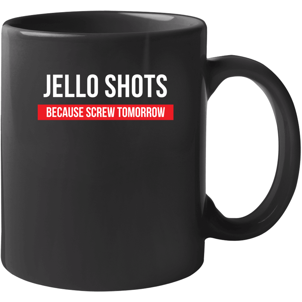 Jello Shots Because Screw Tomorrow Drinking Cool Party Mug Jello Shots Because Screw Tomorrow Drinking Cool Party Mug