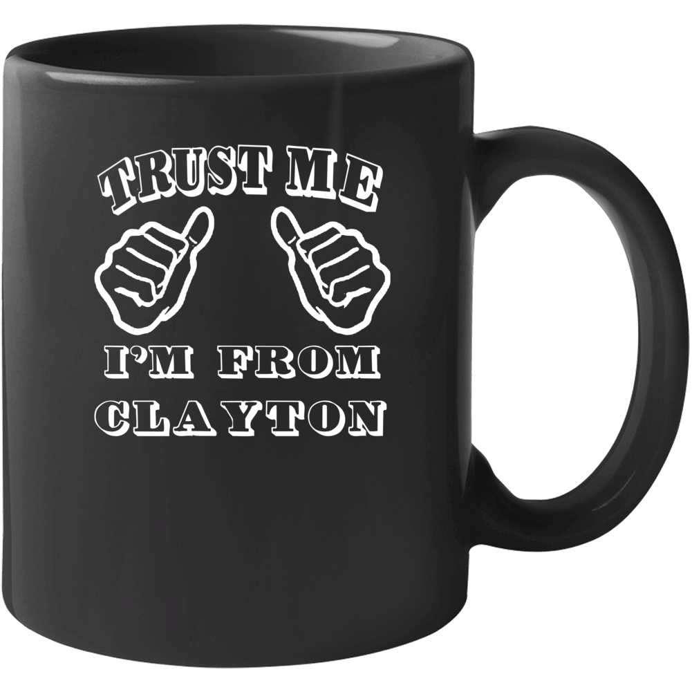 Trust Me I'm From Clayton Usa Mug Trust Me I'm From Clayton Usa Mug