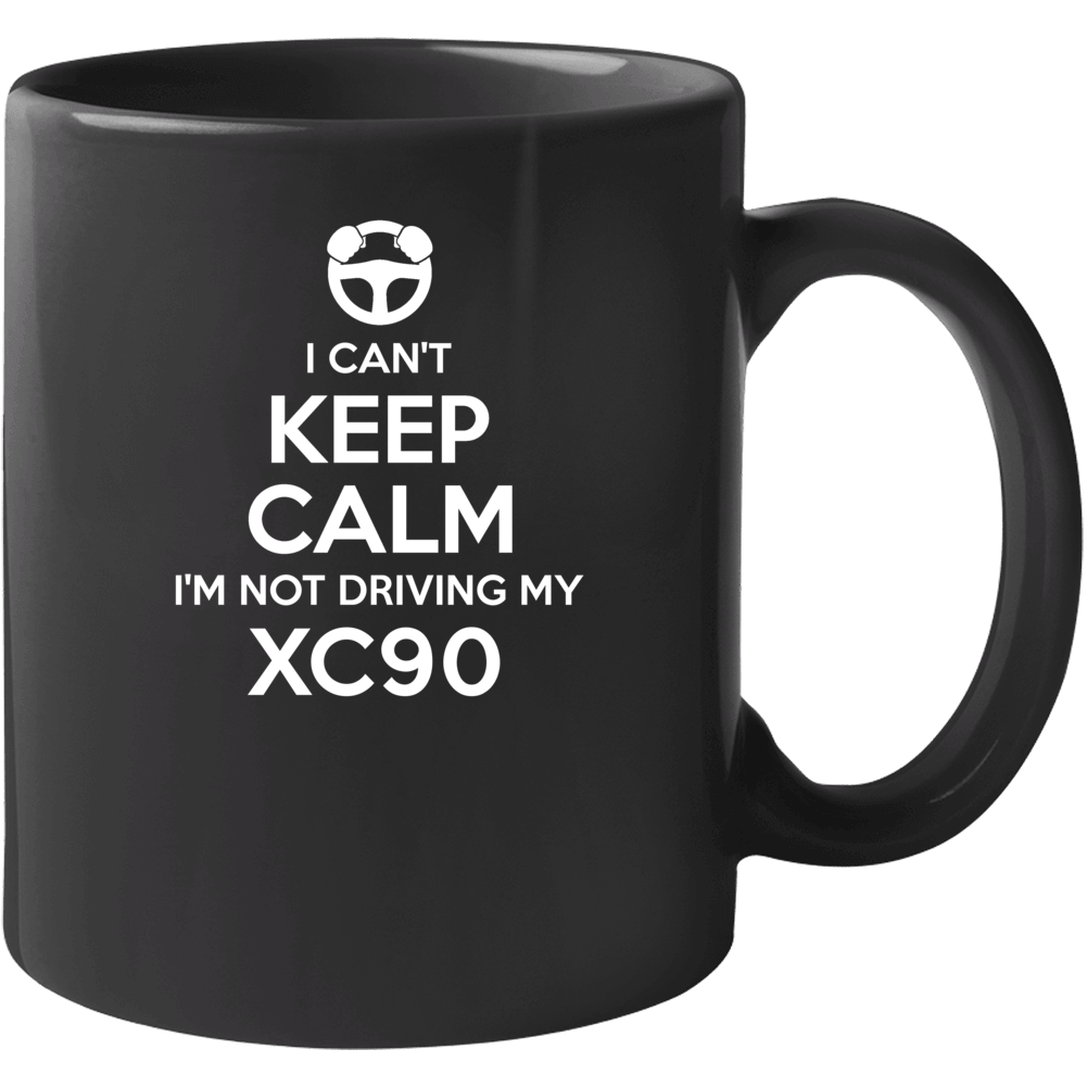 I Can't Keep Calm I'm Not Driving My Xc90 Car Mug I Can't Keep Calm I'm Not Driving My Xc90 Car Mug