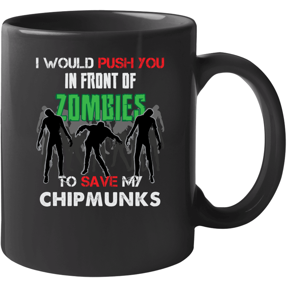 I Would Push You In Front Of Zombies To Save My Chipmunks Funny Animal