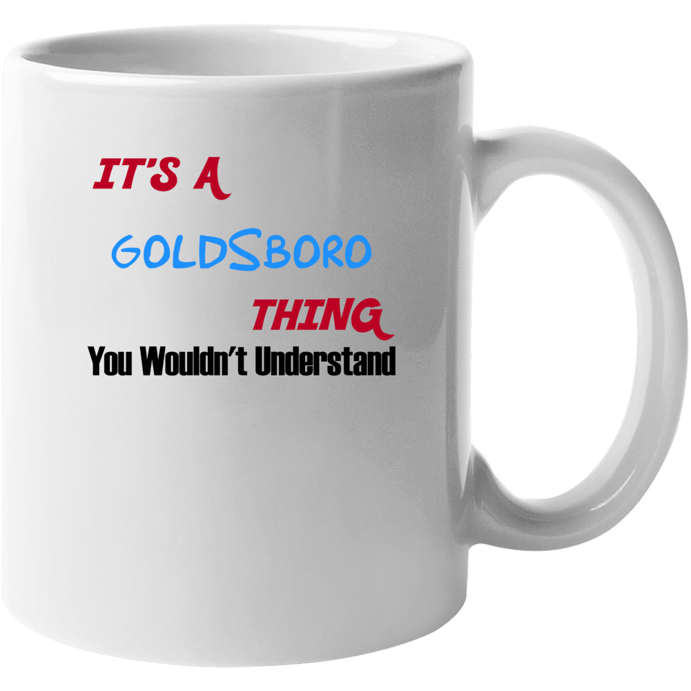 Goldsboro North Carolina Thing You Would Not Understand Mug