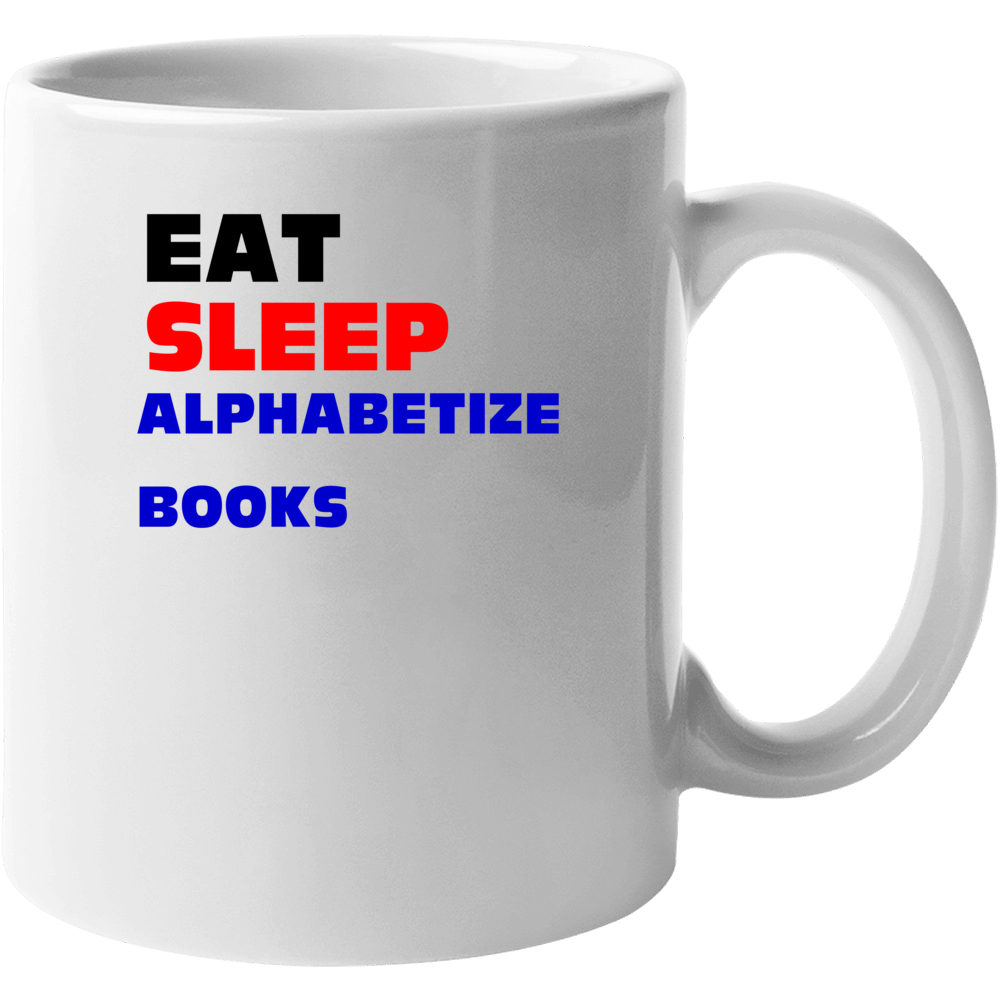 Eat Sleep Alphabetize Books Library Assistant Mug Eat Sleep Alphabetize Books Library Assistant Mug