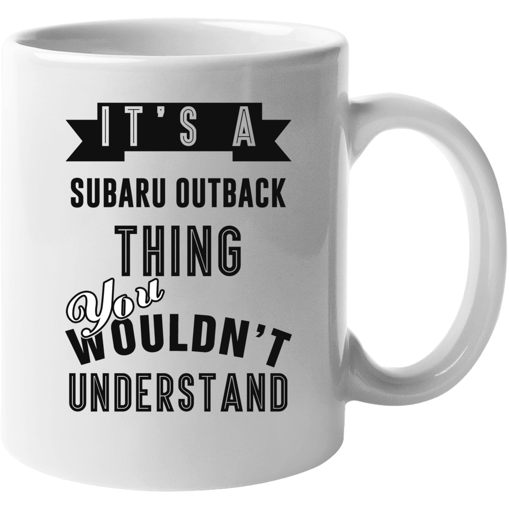 It's A Subaru Outback Thing You Wouldn't Understand Cool Car Buff Mug It's A Subaru Outback Thing You Wouldn't Understand Cool Car Buff Mug