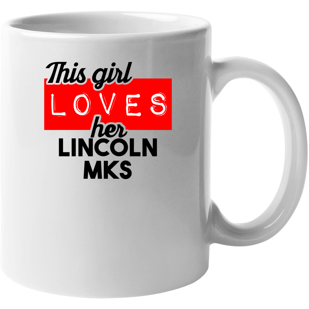 This Girl Loves Her Lincoln Mks Cool Car Buff Enthusiast Mug This Girl Loves Her Lincoln Mks Cool Car Buff Enthusiast Mug