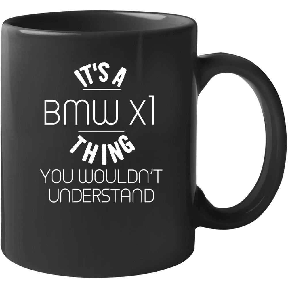 It's A Bmw X1 Thing You Wouldn't Understand Car Enthusiast Mug It's A Bmw X1 Thing You Wouldn't Understand Car Enthusiast Mug