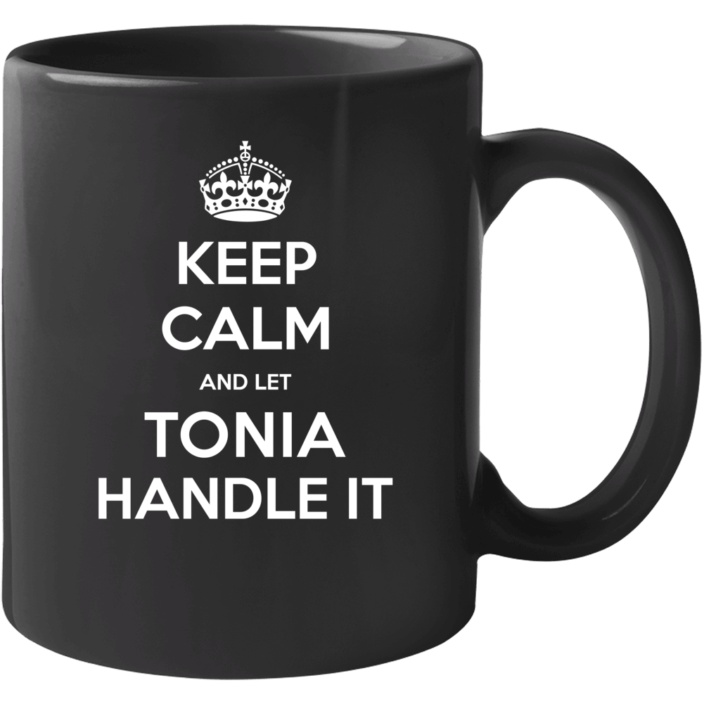 Keep Calm And Let Tonia Handle It Custom First Name Mug Keep Calm And Let Tonia Handle It Custom First Name Mug