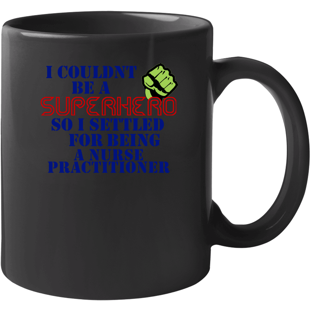Nurse Practitioners I Couldnt Be A Superhero Funny Occupation Mug