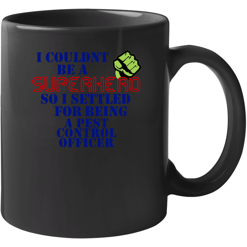 Pest Control Officers I Couldnt Be A Superhero Funny Occupation Mug Pest Control Officers I Couldnt Be A Superhero Funny Occupation Mug