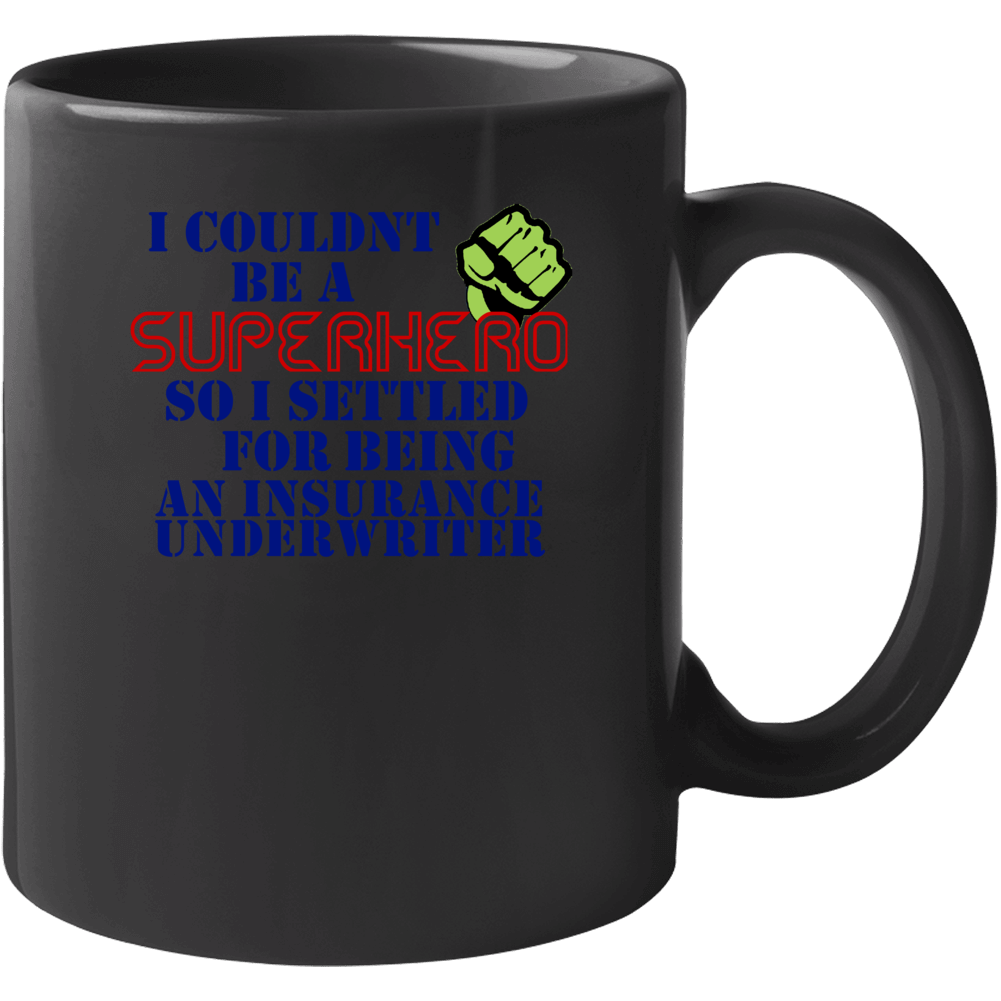 Insurance Underwriters I Couldnt Be A Superhero Funny Occupation Mug Insurance Underwriters I Couldnt Be A Superhero Funny Occupation Mug