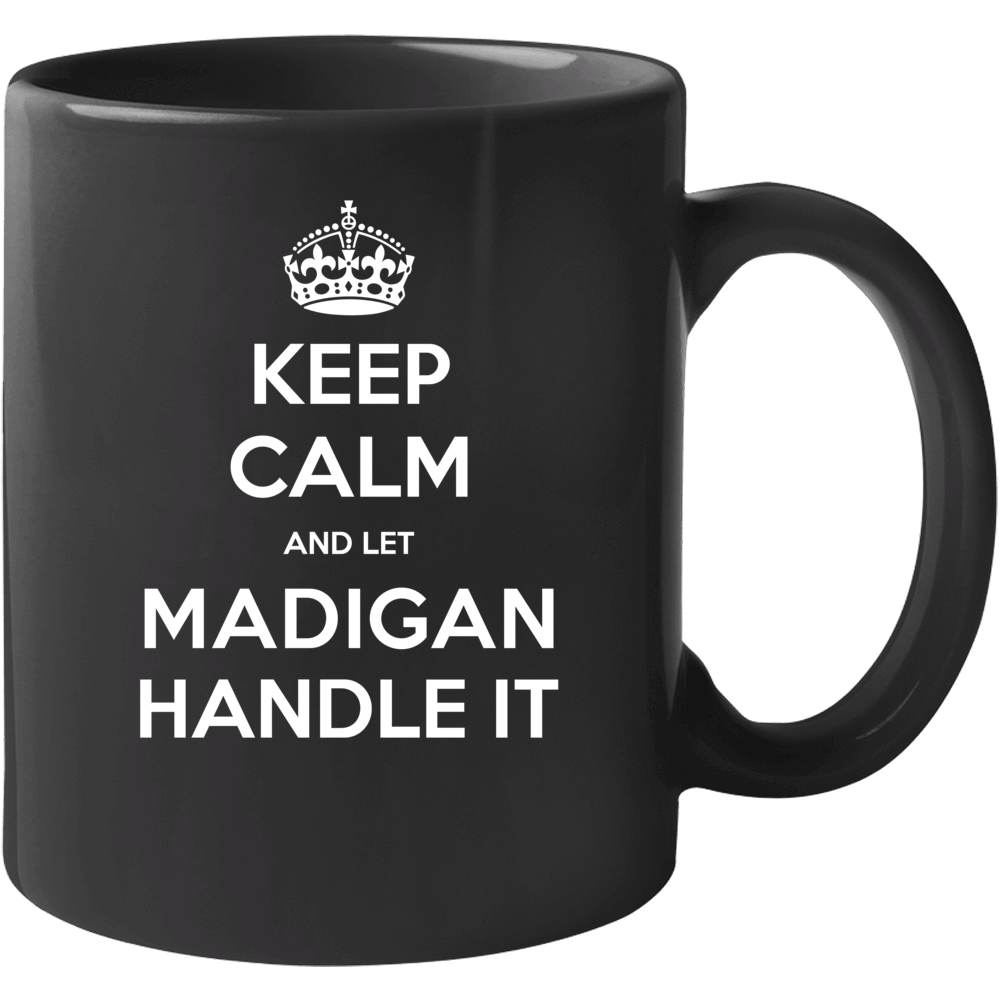 Keep Calm And Let Madigan Handle It Custom Last Name Family Mug Keep Calm And Let Madigan Handle It Custom Last Name Family Mug