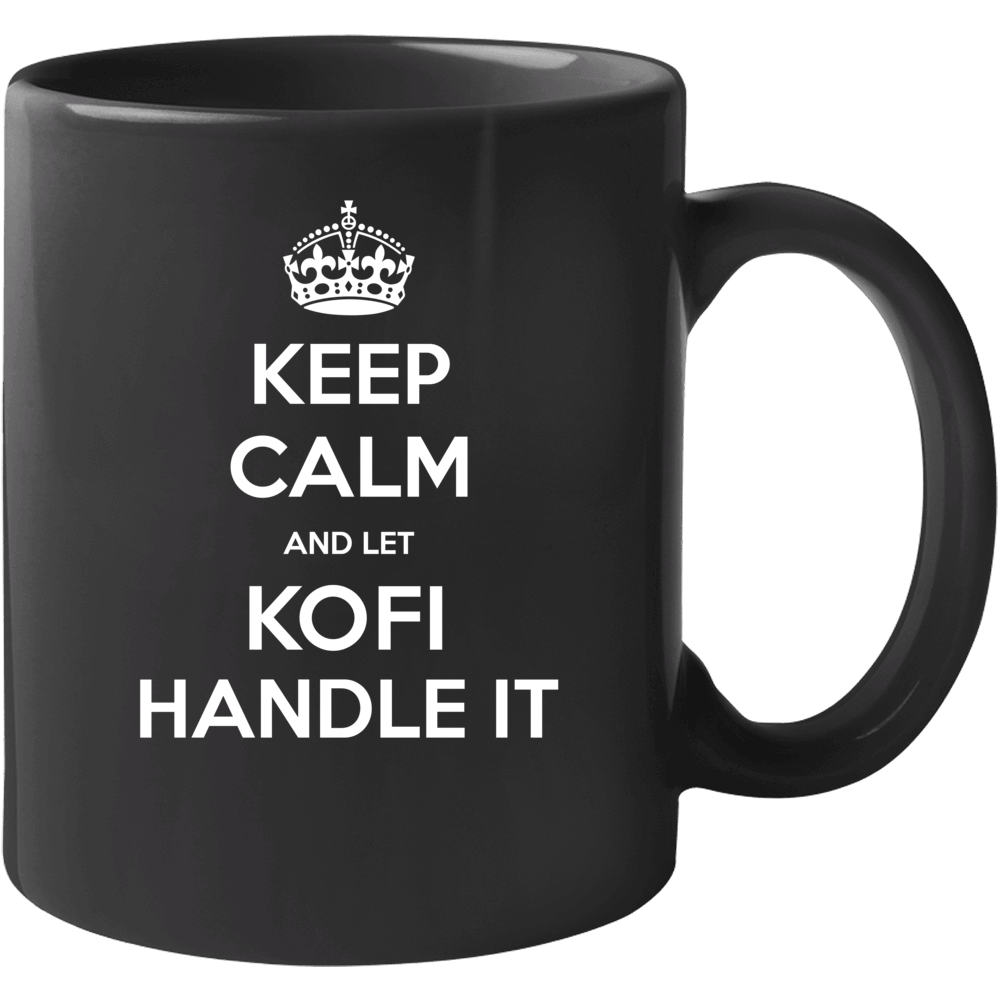 Keep Calm And Let Kofi Handle It Custom First Name Mug