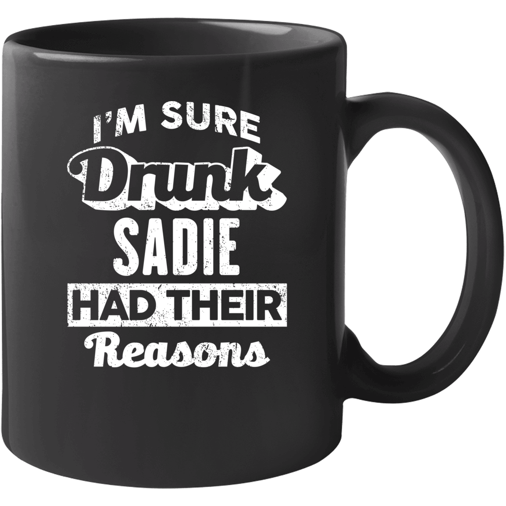 Drunk Sadie Had Their Reasons Funny Custom Name Drinking Party Mug